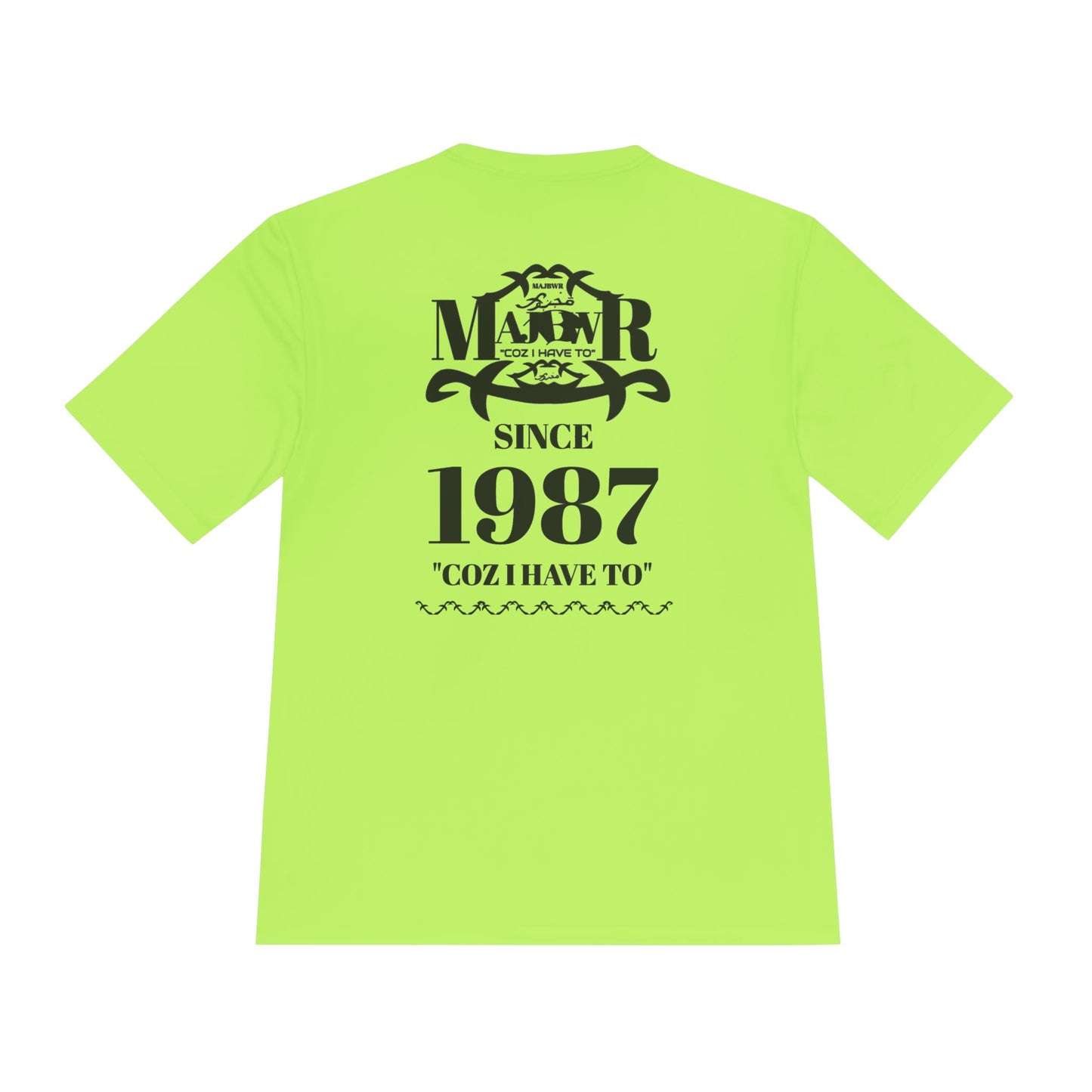 MAJBWR -  T Since 1987  — "Coz I Have To" Moisture-Wicking Graphic T-Shirt