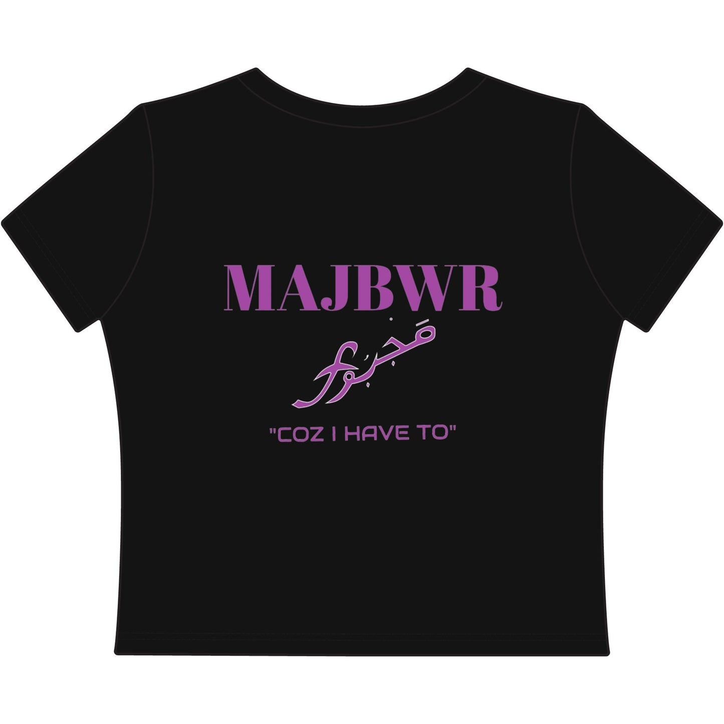 MAJBWR - Women's Baby Tee — Arabic Script 'Majbwr' Crop Tee ("Coz I Have To")