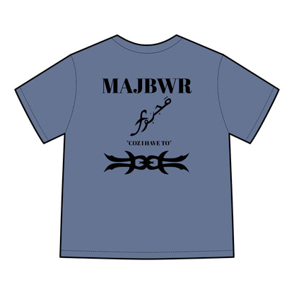 MAJBWR - 'Coz I Have To' Graphic T-Shirt