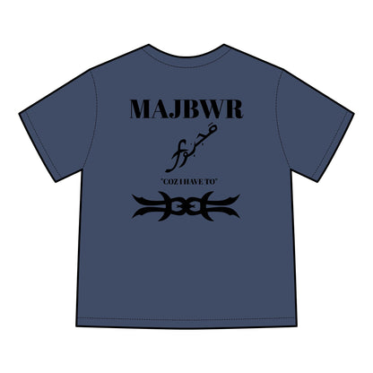 MAJBWR - 'Coz I Have To' Graphic T-Shirt