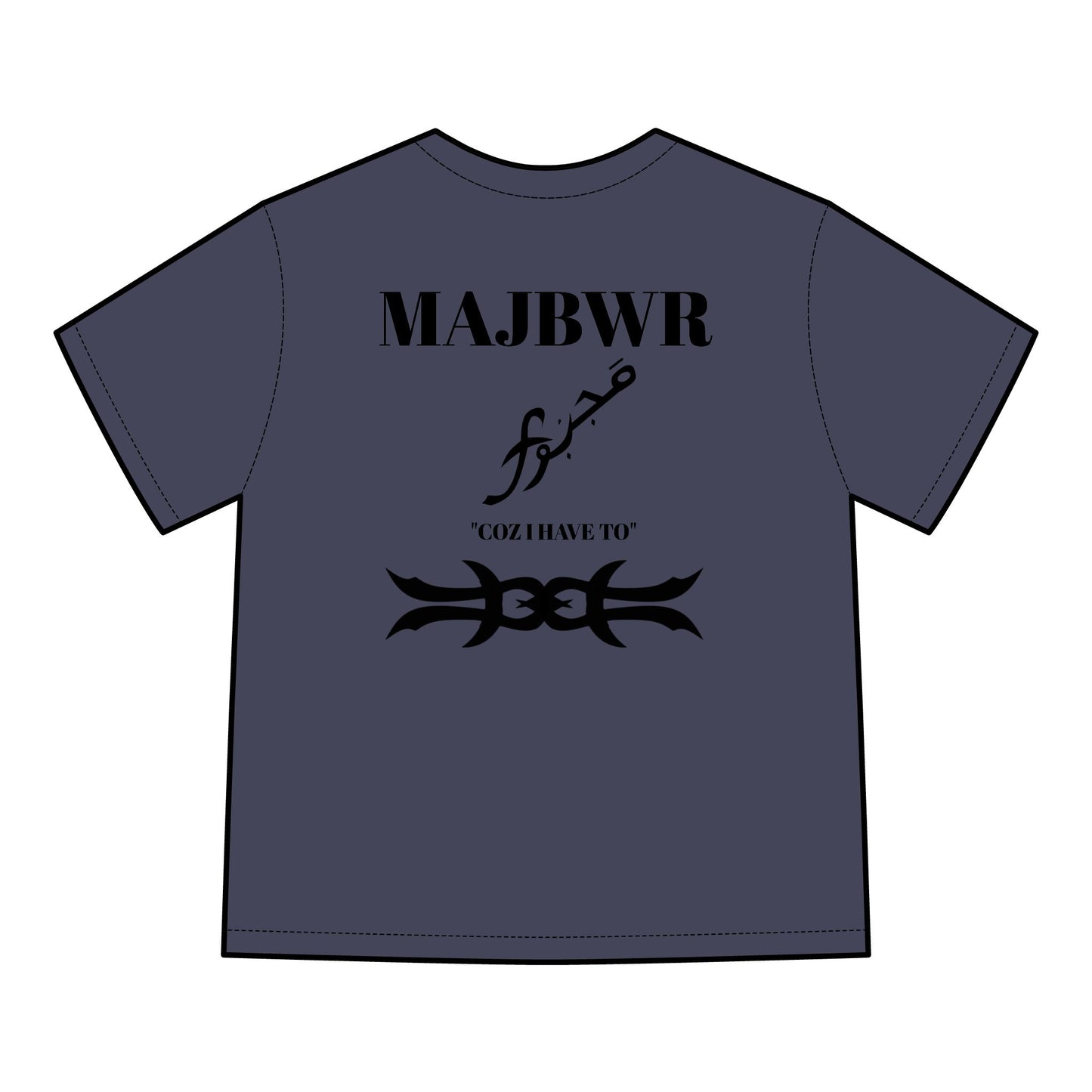 MAJBWR - 'Coz I Have To' Graphic T-Shirt