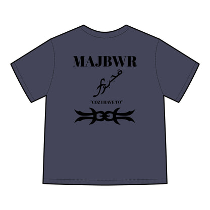 MAJBWR - 'Coz I Have To' Graphic T-Shirt