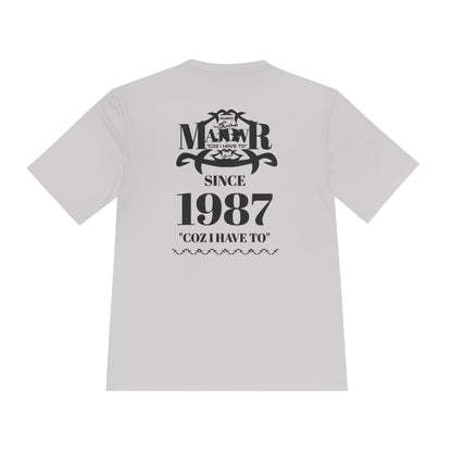 MAJBWR -  T Since 1987  — "Coz I Have To" Moisture-Wicking Graphic T-Shirt