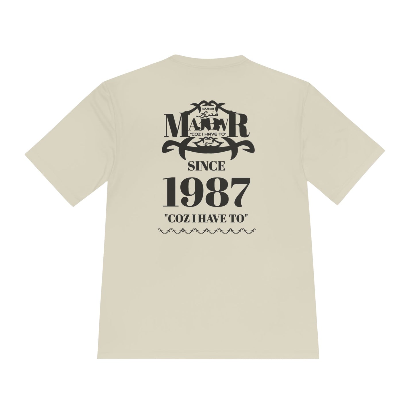 MAJBWR -  T Since 1987  — "Coz I Have To" Moisture-Wicking Graphic T-Shirt