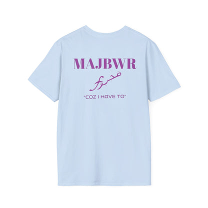 MAJBWR - 'Coz I Have To' Graphic T-Shirt