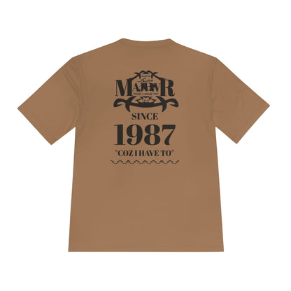 MAJBWR -  T Since 1987  — "Coz I Have To" Moisture-Wicking Graphic T-Shirt