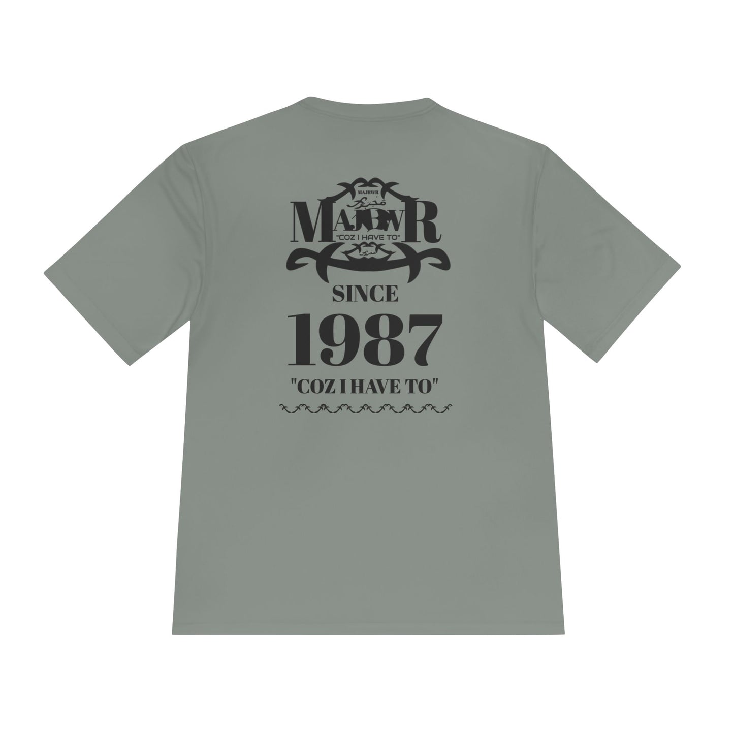 MAJBWR -  T Since 1987  — "Coz I Have To" Moisture-Wicking Graphic T-Shirt